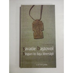 SINGURI IN FATA LIBERTATII - SAVATIE BASTOVOI